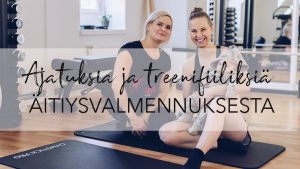 Video: Ajatuksia ja treenifiiliksiä äitiysvalmennuksesta