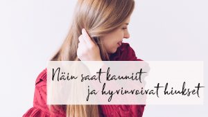 Näin saat kauniit ja hyvinvoivat hiukset