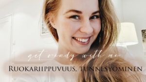 Video: Get ready with me: Ruokariippuvuus, tunnesyöminen, avun pyytäminen